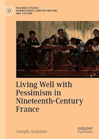 Living Well with Pessimism in Nineteenth-Century France - Joseph Acquisto - E-Book