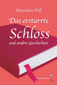 Das erstarrte Schloss und andere Geschichten - Hannelore Hell - E-Book
