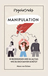 Psychotricks-Manipulation in Beziehungen und im Alltag - Mara von Eichen - E-Book