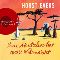 Vom Mentalen her quasi Weltmeister (Ungekürzt) - Horst Evers - E-Book + Hörbuch