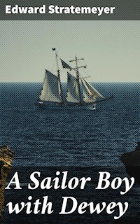 A Sailor Boy with Dewey - Edward Stratemeyer - E-Book