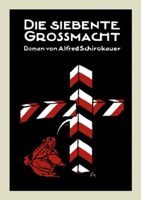 Die siebente Großmacht - Alfred Schirokauer - E-Book