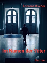 Im Namen der Väter - Andreas Kloiber - E-Book