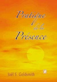 Pratique de la Présence - Joel S. Goldsmith - E-Book