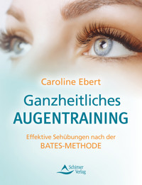 Ganzheitliches Augentraining - Caroline Ebert - E-Book