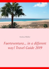 Fuerteventura... in a different way! Travel Guide 2019 - Andrea Müller - E-Book