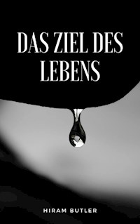 Das Ziel des Lebens  (übersetzt) - Hiram Butler - E-Book