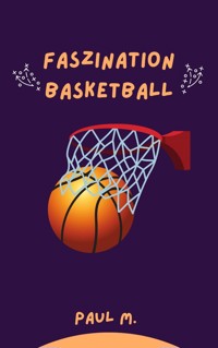 Faszination Basketball - Paul M. - E-Book