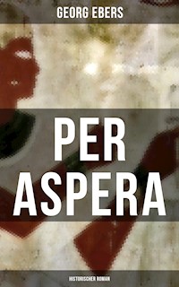 Per aspera (Historischer Roman) - Georg Ebers - E-Book