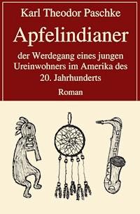 Apfelindianer - Karl Theodor Paschke - E-Book