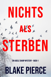 Nichts Als Sterben (Ein Adele Sharp Mystery – Buch 1) - Blake Pierce - kostenlos E-Book