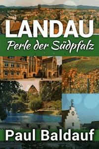 LANDAU Perle der Südpfalz - Paul Baldauf - E-Book