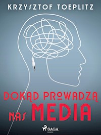 Dokąd prowadzą nas media - Krzysztof Toeplitz - E-Book