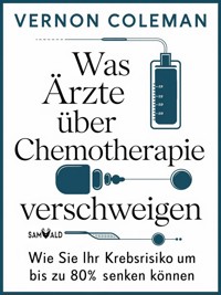Was Ärzte über Chemotherapie verschweigen - Vernon Dr. Coleman - E-Book