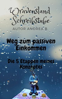 Weg zum passiven Einkommen - Andrea B. - E-Book