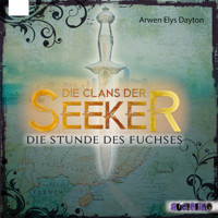 Die Stunde des Fuchses - Die Clans der Seeker, Band 1 - Arwen Elys Dayton - Hörbuch