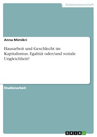 Hausarbeit und Geschlecht im Kapitalismus. Egalität oder/und soziale Ungleichheit? - Anna Mimikri - E-Book