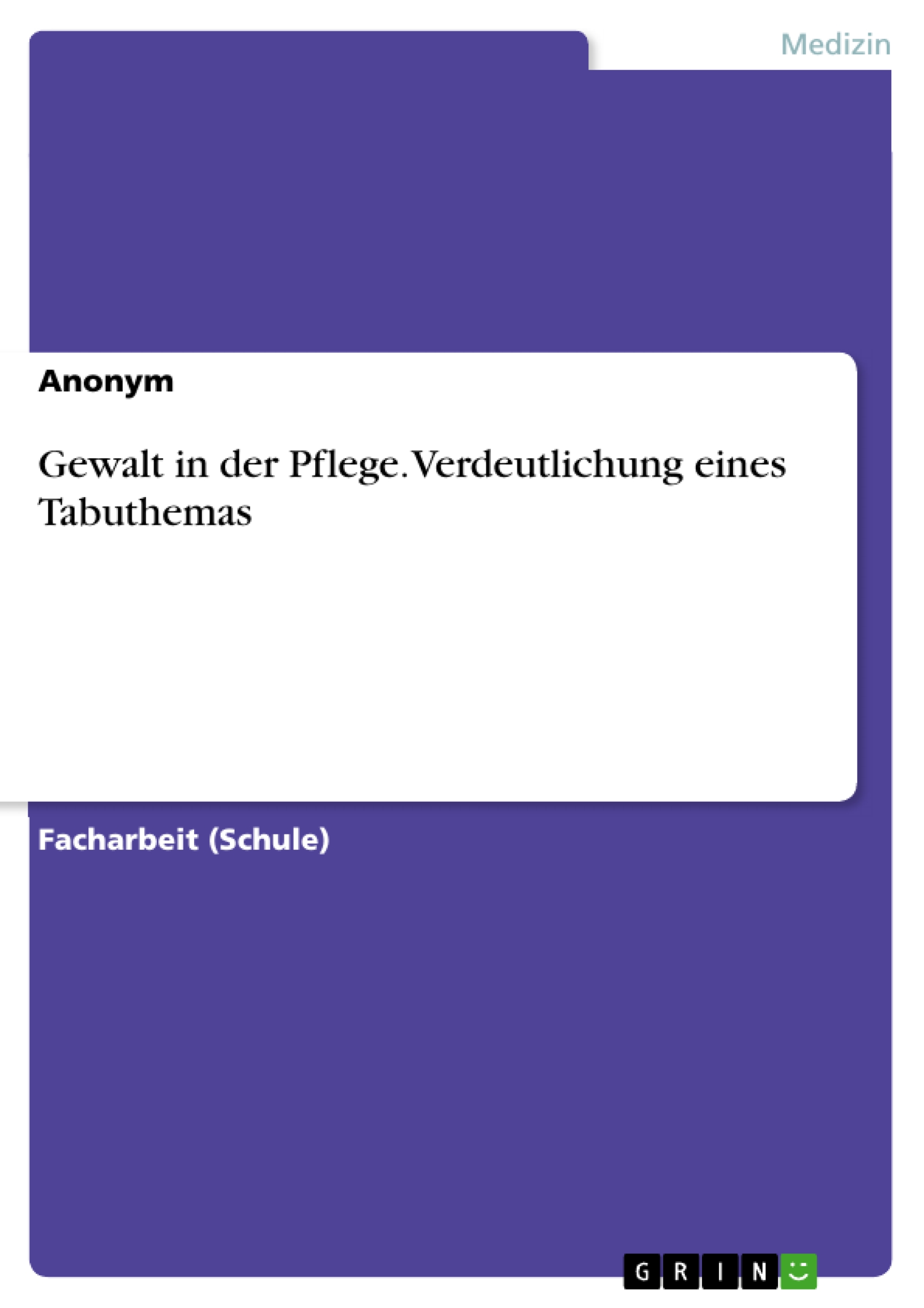 Gewalt in der Pflege. Verdeutlichung eines Tabuthemas - - E-Book