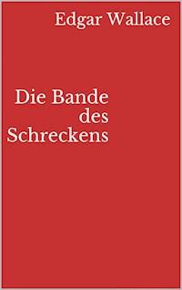 Die Bande des Schreckens - Edgar Wallace - E-Book