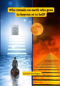 Who Remain on Earth Who Goes to Heaven or to Hell? - Lancar Ida-Bagus - E-Book