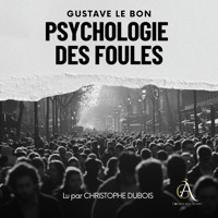 Psychologie des Foules - Livre Audio - Gustave Le Bon - Hörbuch