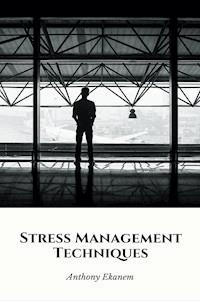 Stress Management Techniques - Anthony Ekanem - E-Book