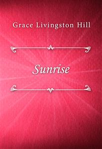 Sunrise - Grace Livingston Hill - E-Book