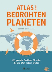 Atlas eines bedrohten Planeten - Esther Gonstalla - E-Book