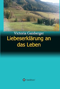 Liebeserklärung an das Leben - Victoria Gaisberger - E-Book