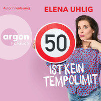 50 ist kein Tempolimit (Ungekürzte Lesung) - Elena Uhlig - Hörbuch