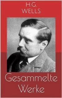 Gesammelte Werke (Vollständige und illustrierte Ausgaben: Die Zeitmaschine, Die ersten Menschen im Mond, Die Insel des Dr. Moreau u.v.m.) - Herbert George Wells - E-Book