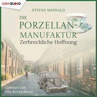 Die Porzellanmanufaktur - Zerbrechliche Hoffnung - Stefan Maiwald - Hörbuch