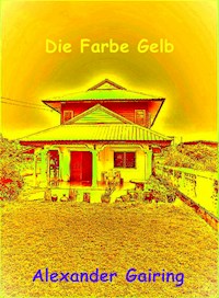 Die Farbe Gelb - Alexander Gairing - E-Book
