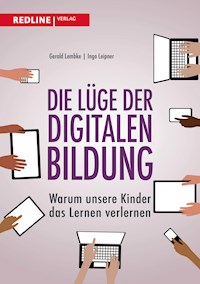 Die Lüge der digitalen Bildung - Gerald Lembke - E-Book