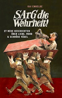 Sarg die Wahrheit! - Kai Engelke - E-Book