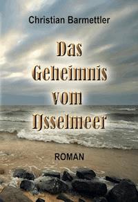 Das Geheimnis vom IJsselmeer - Christian Barmettler - E-Book