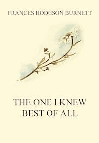 The One I Knew The Best Of All - Frances Hodgson Burnett - E-Book
