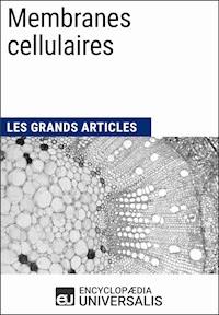 Membranes cellulaires - Encyclopaedia Universalis - E-Book