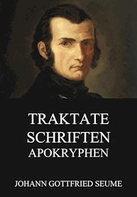 Traktate, Schriften, Apokryphen - Johann Gottfried Seume - E-Book