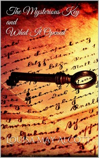 The Mysterious Key and What It Opened - Louisa May Alcott - E-Book