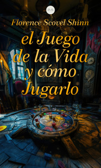 El Juego de la Vida y Cómo Jugarlo - Florence Scovel Shinn - E-Book