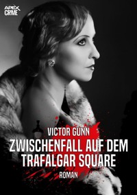 ZWISCHENFALL AUF DEM TRAFALGAR SQUARE - Victor Gunn - E-Book