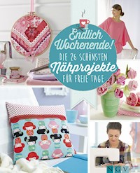 Endlich Wochenende! Die 26 schönsten Nähprojekte für freie Tage - Heidi Grund-Thorpe - E-Book
