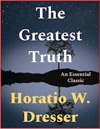 The Greatest Truth - Horatio W. Dresser - E-Book