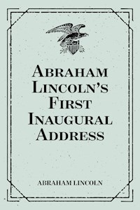 Abraham Lincoln's First Inaugural Address - Abraham Lincoln - E-Book
