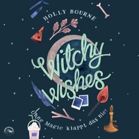 Witchy Wishes - Ohne Magie klappt das nie (Ungekürzt) - Holly Bourne - Hörbuch