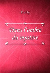 Dans l’ombre du mystère - Delly - E-Book