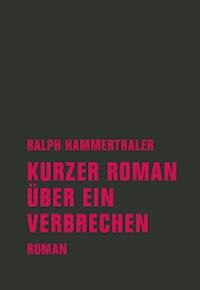 Kurzer Roman über ein Verbrechen - Ralph Hammerthaler - E-Book