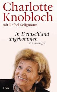 In Deutschland angekommen - Charlotte Knobloch - E-Book
