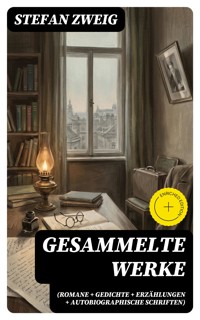 Gesammelte Werke (Romane + Gedichte + Erzählungen + Autobiographische Schriften) - Zweig Stefan - E-Book